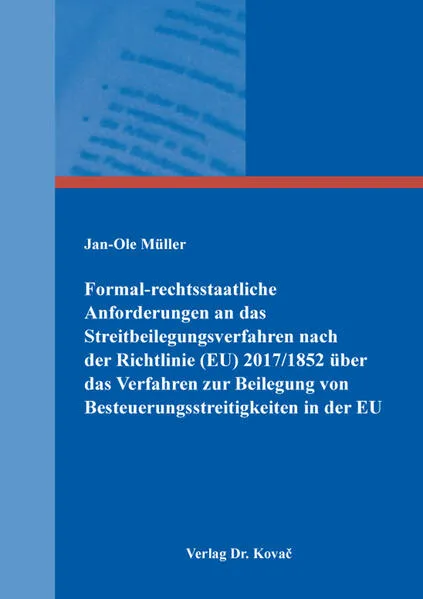 Formal-rechtsstaatliche Anforderungen an das Streitbeilegungsverfahren nach der Richtlinie (EU) 2017/1852 über das Verfahren zur Beilegung von Besteuerungsstreitigkeiten in der EU