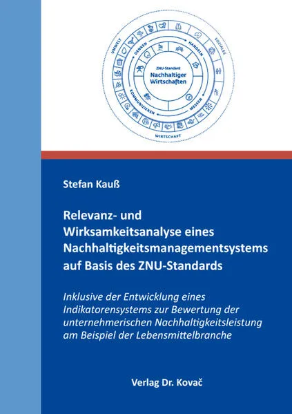 Relevanz- und Wirksamkeitsanalyse eines Nachhaltigkeitsmanagementsystems auf Basis des ZNU-Standards inklusive der Entwicklung eines Indikatorensystems zur Bewertung der unternehmerischen Nachhaltigkeitsleistung am Beispiel der Lebensmittelbranche