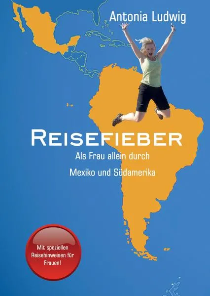Cover: Reisefieber - Als Frau allein durch Mexiko und Südamerika