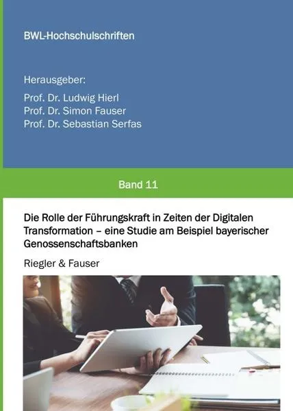 Cover: Die Rolle der Führungskraft in Zeiten der Digitalen Transformation - eine Studie am Beispiel bayerischer Genossenschaftsbanken