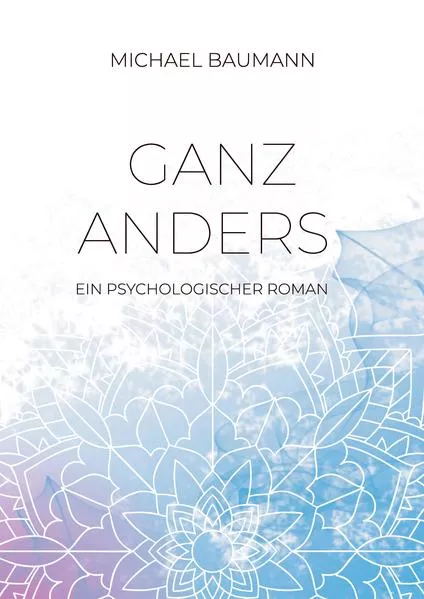 Ganz anders - Ein psychologischer Roman