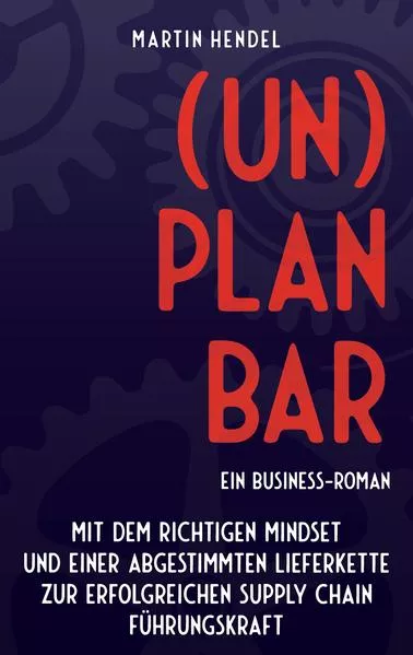 (UN)PLANBAR - Ein Business-Roman über Sales & Operations Planning