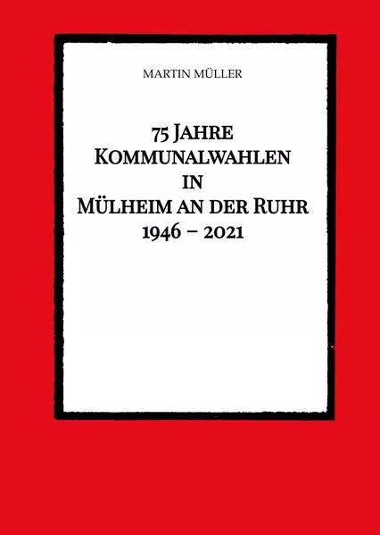 75 Jahre Kommunalwahlen in Mülheim an der Ruhr 1946 – 2021