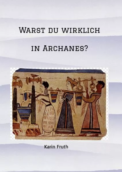 Cover: Warst du wirklich in Archanes?