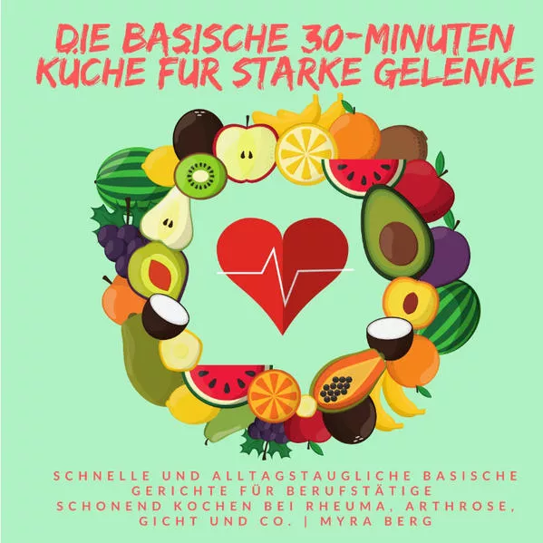 Cover: Die Basische 30-Minuten Küche für starke Gelenke