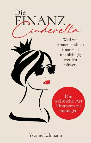Cover: Die Finanzcinderella - Weil wir Frauen endlich finanziell unabhängig werden müssen!