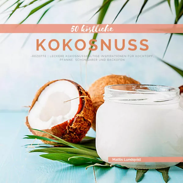 Cover: 50 Köstliche Kokosnuss-Rezepte
