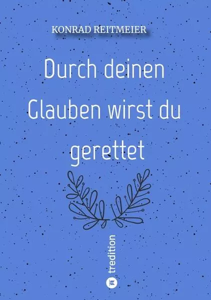 Durch deinen Glauben wirst du gerettet