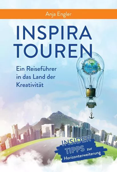 Cover: InspiraTouren - Ein Reiseführer in das Land der Kreativität zur Entdeckung inspirierender Kreativitätstechniken