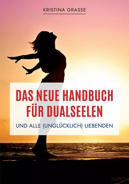 Cover: Das neue Handbuch für Dualseelen und alle (unglücklich) Liebenden - das Standardwerk mit 107 Stichworten zu allen Fragen rund um die Dualseele. Inklusive Anhang mit zahlreichen Übungen.