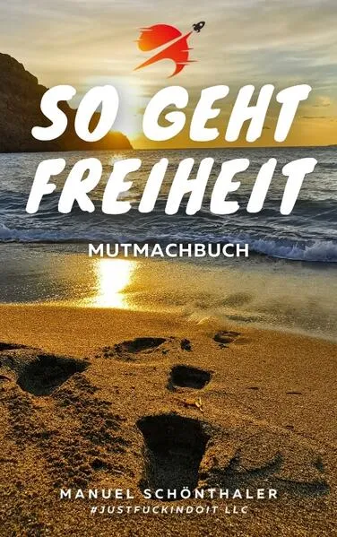Cover: "So geht Freiheit" - Wie aus Angst und Verzweiflung die Chance deines Lebens wird
