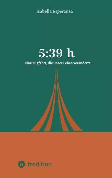 Cover: 5:39 h - Eine Zugfahrt, die unser Leben veränderte