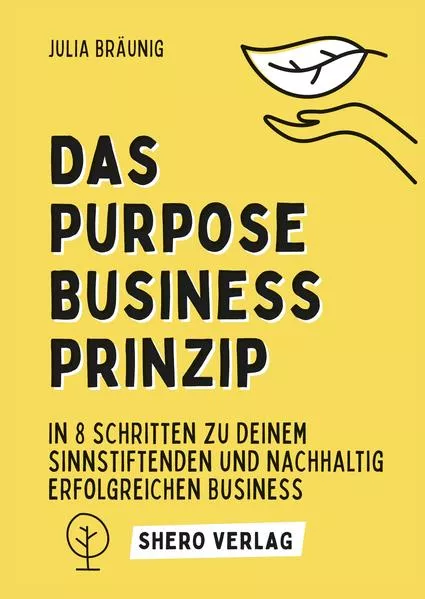 Cover: Das Purpose Business Prinzip: In 8 einfachen Schritten zu deinem ganzheitlich erfüllenden Unternehmen