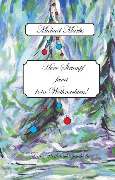 Cover: Herr Strumpf feiert kein Weihnachten! Für Herrn Strumpf ist nach einem tragischen Verlust das Leben nur noch in Kälte zu ertragen. Bis auf einmal ein Gemälde Anteil an seinem Leben nimmt...