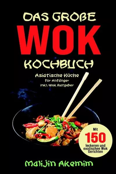 Cover: Das große WOK Kochbuch - Asiatische Küche für Anfänger