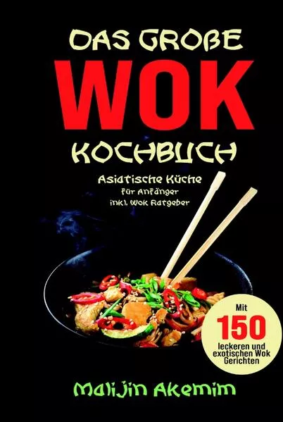 Cover: Das große WOK Kochbuch - Asiatische Küche für Anfänger