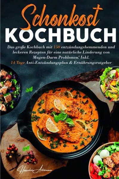 Cover: Schonkost Kochbuch! Das große Kochbuch mit 150 entzündungshemmenden & leckeren Rezepten!