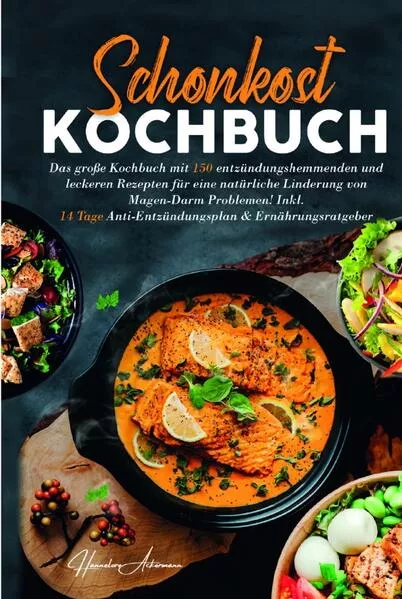 Cover: Schonkost Kochbuch! Das große Kochbuch mit 150 entzündungshemmenden & leckeren Rezepten!