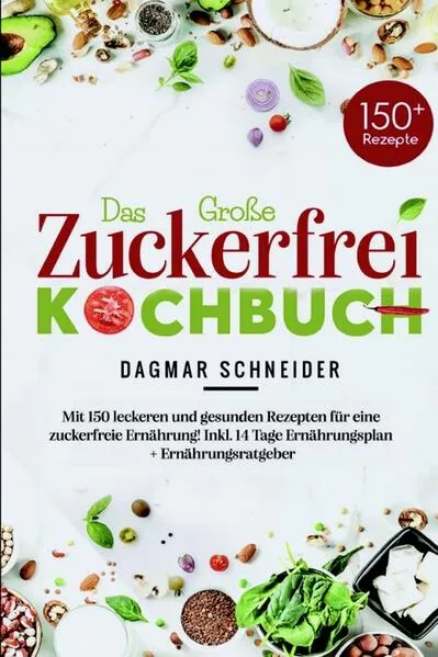 Das Große Zuckerfrei Kochbuch - Mit 150 leckeren und gesunden Rezepten für eine zuckerfreie Ernährung!</a>