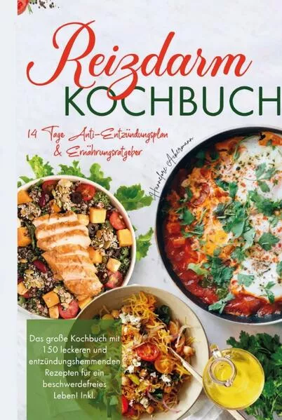 Cover: Reizdarm Kochbuch - Das große Kochbuch mit 150 leckeren und entzündungshemmenden Rezepten für ein beschwerdefreies Leben!