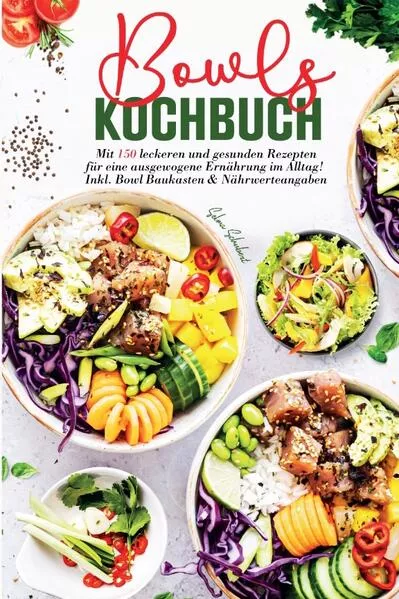 Cover: Bowls Kochbuch - Mit 150 leckeren und gesunden Rezepten für eine ausgewogene Ernährung im Alltag!