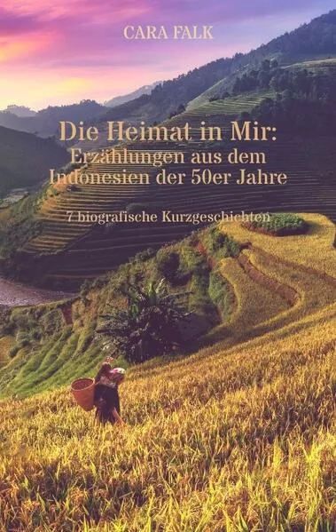 Die Heimat in Mir: Erzählungen aus dem Indonesien der 50er Jahre