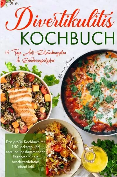 Cover: Divertikulitis Kochbuch - Das große Kochbuch mit 150 leckeren und entzündungshemmenden Rezepten für ein beschwerdefreies Leben!