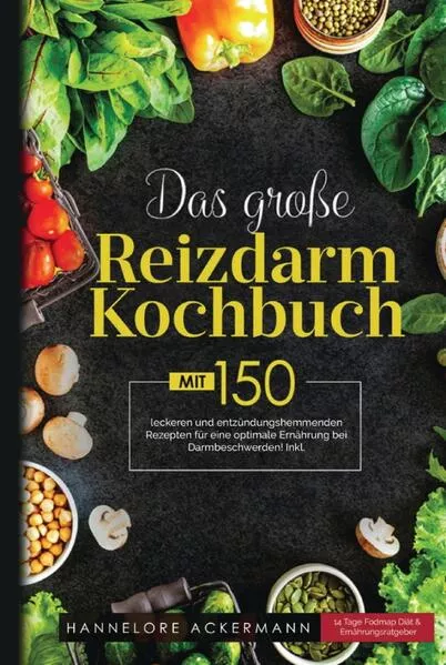 Cover: Das große Reizdarm Kochbuch! Inklusive 14 Tage Nährwerteangaben und Ernährungsratgeber! 1. Auflage