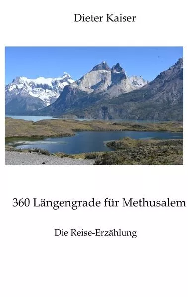 Cover: 360 Längengrade für Methusalem . Eine Reise um die Welt, die ein buntes spannendes Bild der besuchten Weltgegenden erlaubt und viele Tipps für Weltreisende enthält.