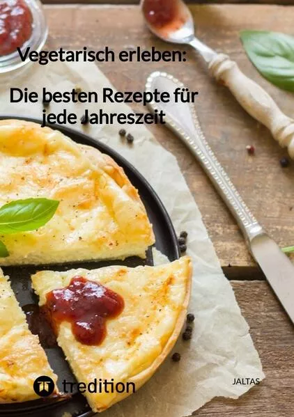 Cover: Vegetarisch erleben: Die besten Rezepte für jede Jahreszeit