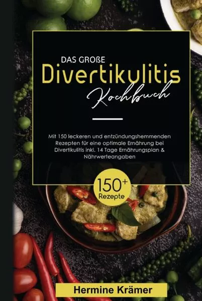 Cover: Das große Divertikulitis Kochbuch! Inklusive 14 Tage Ernährungsplan und Nährwerteangaben! 1. Auflage