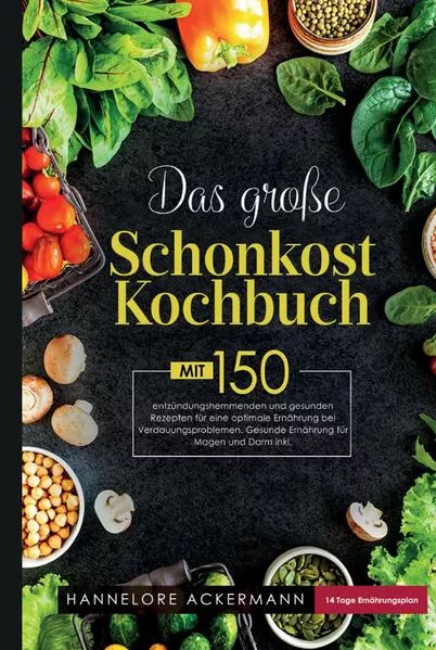 Cover: Das große Schonkost Kochbuch! Gesunde Ernährung für Magen und Darm! 1. Auflage