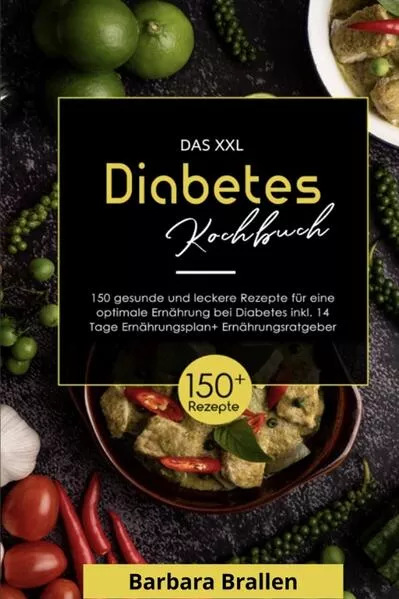 Das XXL Diabetes Kochbuch! Inklusive Nährwerten, Ernährungsplan und Ernährungsratgeber! 1. Auflage