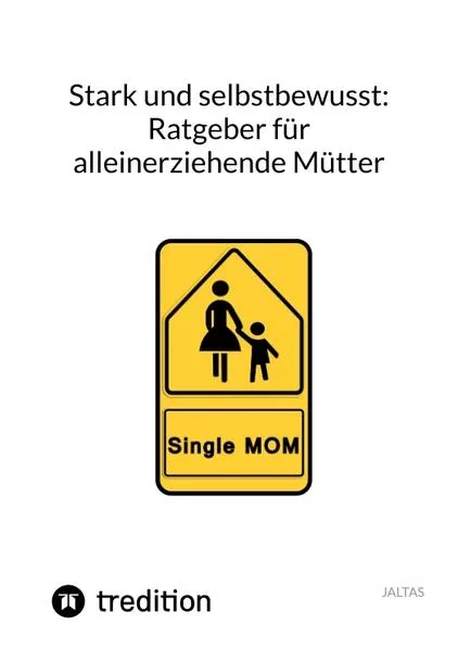 Cover: Stark und selbstbewusst: Ratgeber für alleinerziehende Mütter