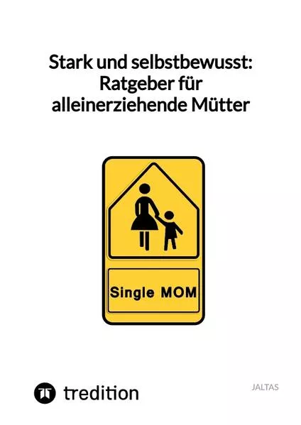 Cover: Stark und selbstbewusst: Ratgeber für alleinerziehende Mütter