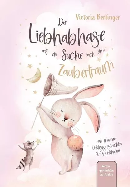 Cover: Lieblingsgeschichten übers Liebhaben - Der Liebhabhase auf der Suche nach dem Zaubertraum!