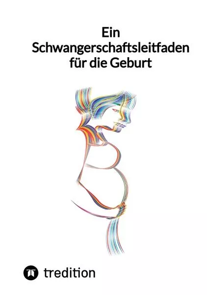 Cover: Ein Schwangerschaftsleitfaden für die Geburt