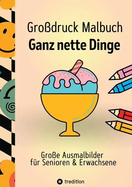 Cover: Großdruck Malbuch für Senioren, Erwachsene, Sehbehinderte Ganz nette Dinge zum Ausmalen Extra Große Motive Einfaches Malen für Rentner, Seniorengruppen, Beschäftigungsbuch