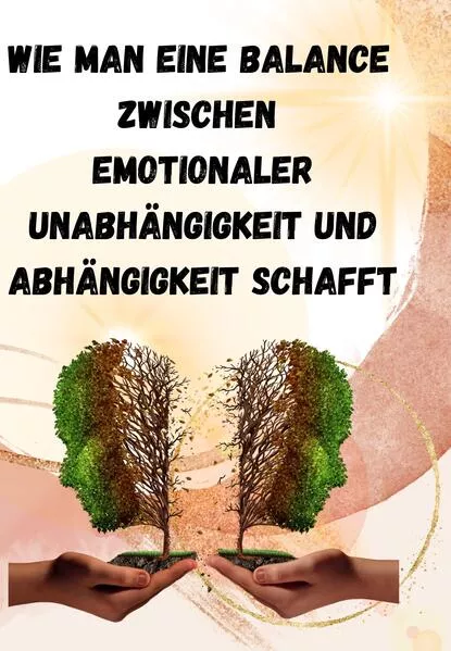 Wie man eine Balance zwischen emotionaler Unabhängigkeit und Abhängigkeit schafft:</a>