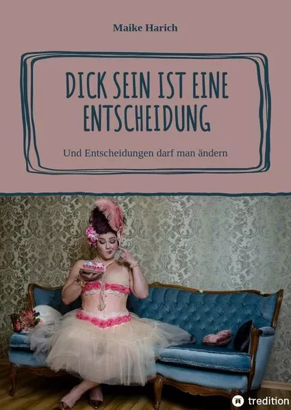 Dick sein ist eine Entscheidung