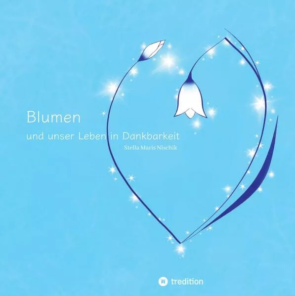 Cover: Blumen und unser Leben in Dankbarkeit