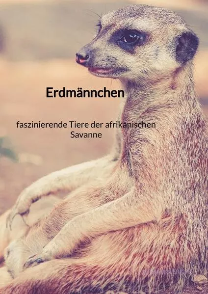 Erdmännchen - faszinierende Tiere der afrikanischen Savanne</a>