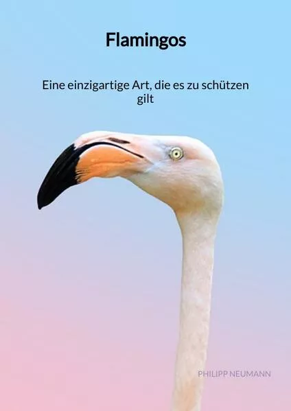 Cover: Flamingos - Eine einzigartige Art, die es zu schützen gilt