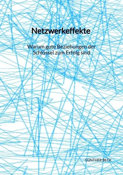 Netzwerkeffekte - Warum gute Beziehungen der Schlüssel zum Erfolg sind