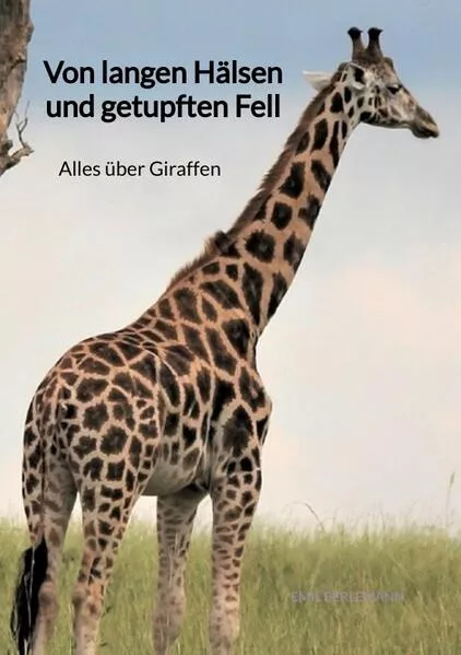 Cover: Von langen Hälsen und getupften Fell