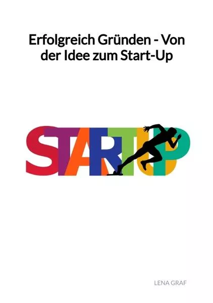 Cover: Erfolgreich Gründen - Von der Idee zum Start-Up