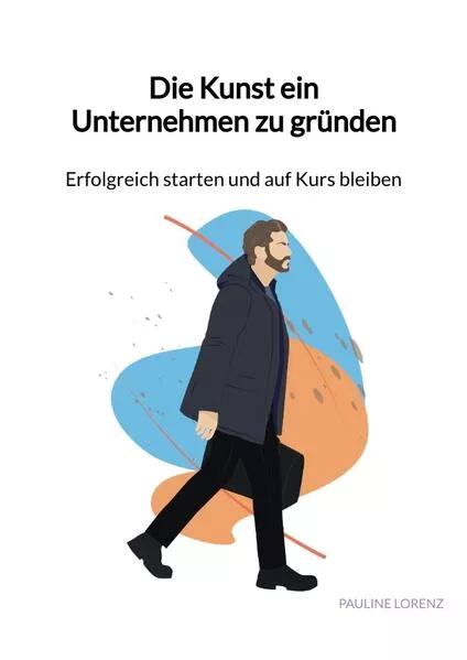 Cover: Die Kunst ein Unternehmen zu gründen - Erfolgreich starten und auf Kurs bleiben