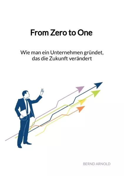 Cover: From Zero to One - Wie man ein Unternehmen gründet, das die Zukunft verändert
