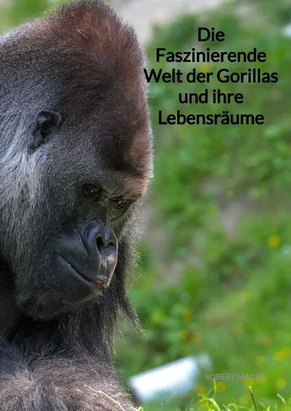 Cover: Die Faszinierende Welt der Gorillas und ihre Lebensräume