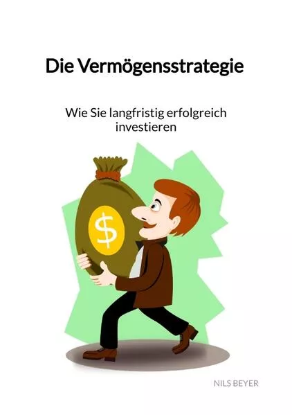 Cover: Die Vermögensstrategie - Wie Sie langfristig erfolgreich investieren